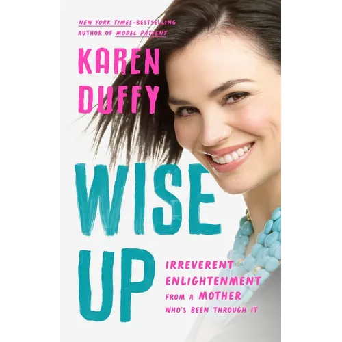 Wise Up: Irreverent Enlightenment from a Mother Who's Been Through It - Hardcover