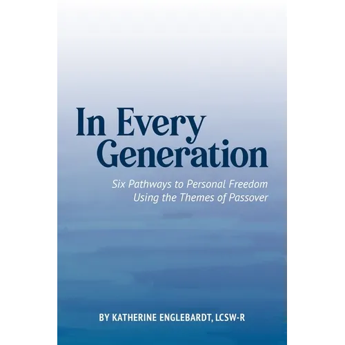 In Every Generation: Six Pathways to Personal Freedom Using the Themes of Passover - Paperback
