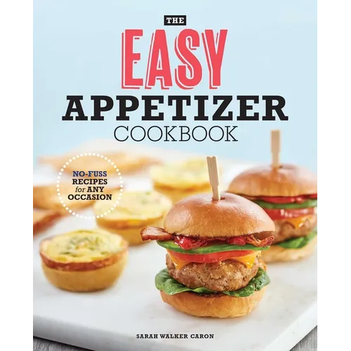The Easy Appetizer Cookbook: No-Fuss Recipes for Any Occasion - Paperback