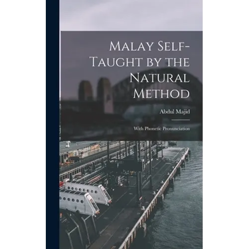 Malay Self-taught by the Natural Method: With Phonetic Pronunciation - Hardcover