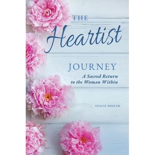 The Heartist Journey: A Sacred Return to the Woman Within - Paperback