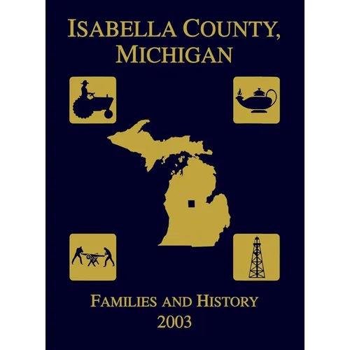 Isabella County, Michigan: Families & History 2003 - Paperback