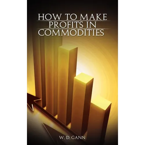 How to Make Profits In Commodities - Hardcover