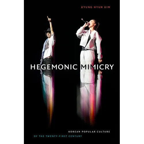 Hegemonic Mimicry: Korean Popular Culture of the Twenty-First Century - Paperback