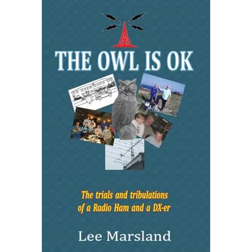 The Owl Is Ok: The trials and tribulations of a Radio Ham and a DX-er - Paperback