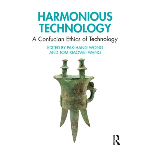 Harmonious Technology: A Confucian Ethics of Technology - Paperback