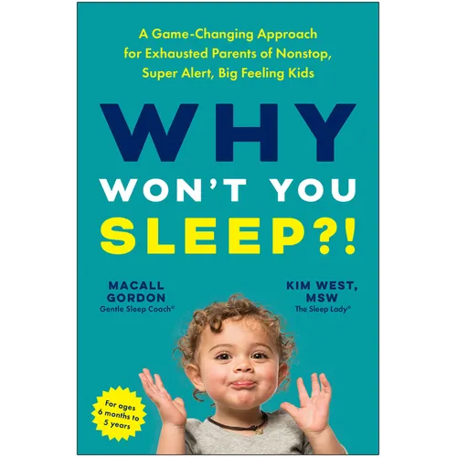 Why Won't You Sleep?!: A Game-Changing Approach for Exhausted Parents of Nonstop, Super Alert, Big Feeling Kids - Paperback