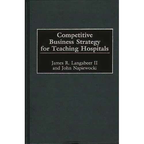Competitive Business Strategy for Teaching Hospitals - Hardcover