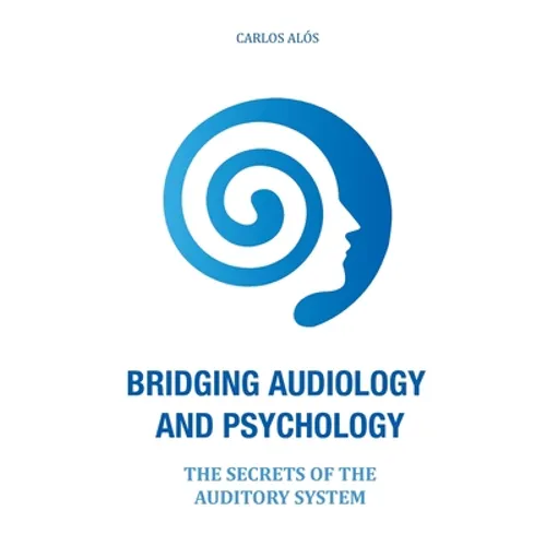 Bridging Audiology and Psychology: The secrets of the auditory system - Paperback