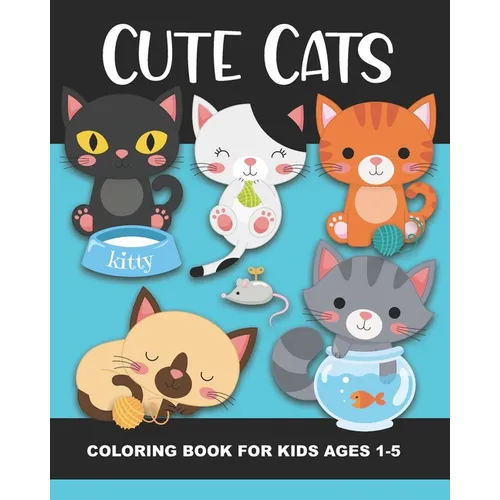Cute Cats Coloring Book for Kids Ages 1-5: Fun and Simple Images Aimed at Preschoolers and Toddlers - Kittens Playing with Yarn, Fish, a Box, a Toy Mo - Paperback