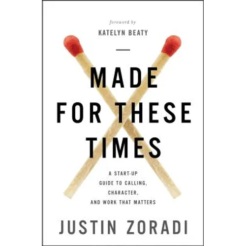 Made for These Times: A Start-Up Guide to Calling, Character, and Work That Matters - Paperback