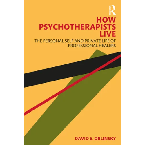 How Psychotherapists Live: The Personal Self and Private Life of Professional Healers - Paperback
