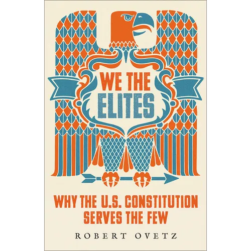 We the Elites: Why the Us Constitution Serves the Few - Paperback