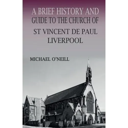 A Brief History and Guide to the Church of St Vincent de Paul, Liverpool - Paperback