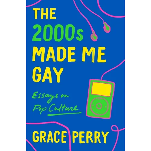 The 2000s Made Me Gay: Essays on Pop Culture - Paperback