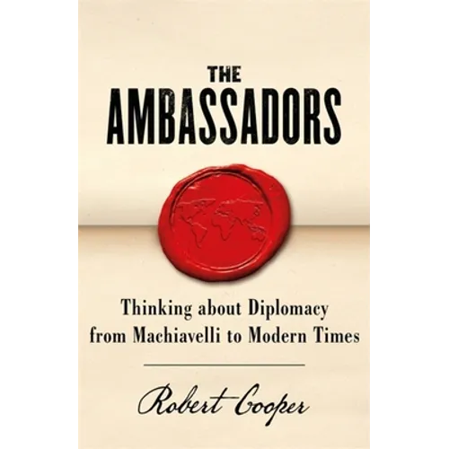 The Ambassadors: Thinking about Diplomacy from Machiavelli to Modern Times - Paperback