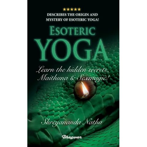 ESOTERIC YOGA - Learn Maithuna and Sex Magic: By Bestselling author Shreyananda Natha! - Paperback