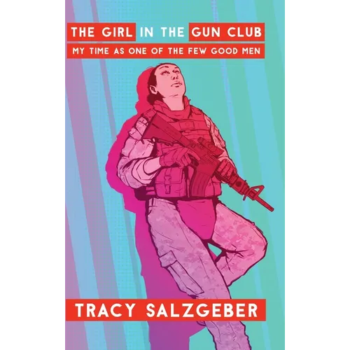 The Girl in the Gun Club: My Time as One of the Few Good Men - Hardcover