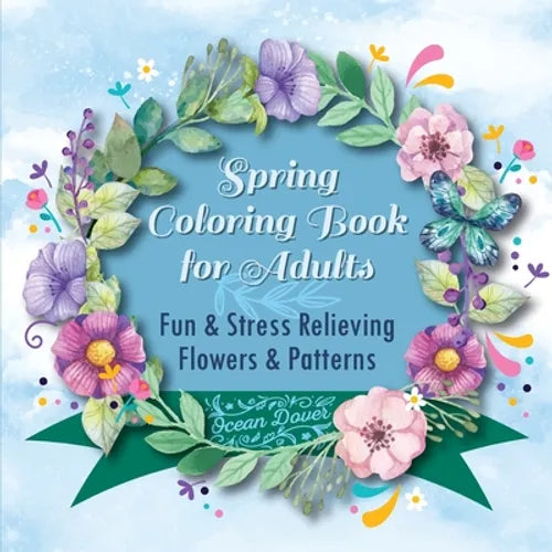 Spring Coloring Book for Adults: Fun & Stress Relieving Flowers & Patterns - Paperback