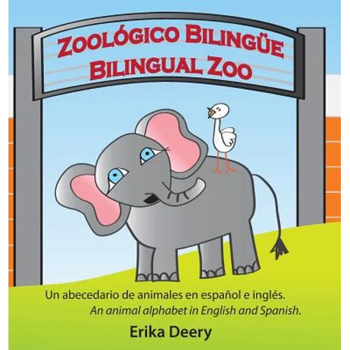 Zoológico Bilingüe / Bilingual Zoo: Un abecedario de animales en español e inglés / An animal alphabet in English and Spanish - Hardcover