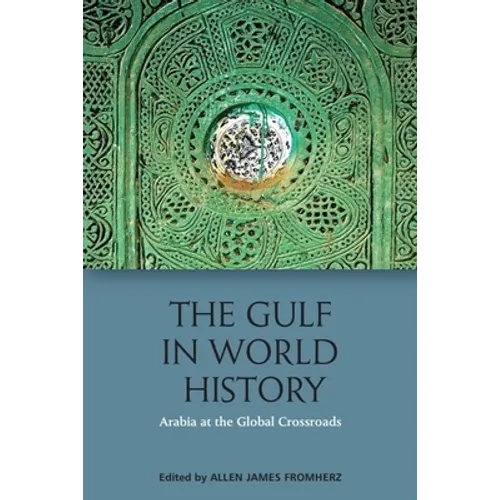 The Gulf in World History: Arabia at the Global Crossroads - Paperback