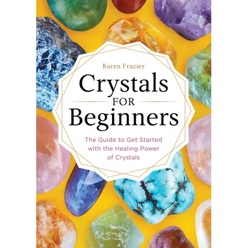 Crystals for Beginners: The Guide to Get Started with the Healing Power of Crystals - Paperback