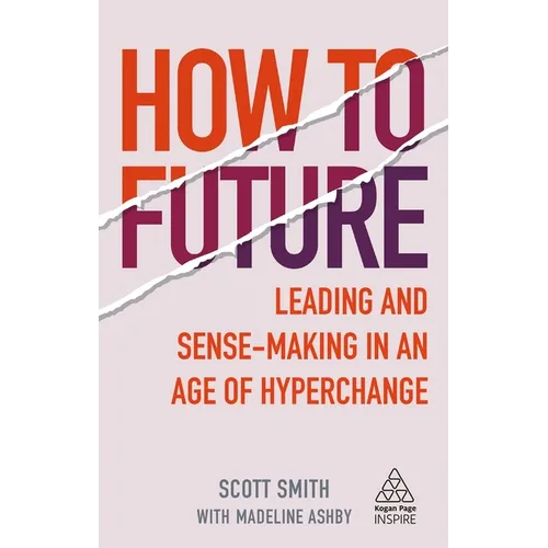 How to Future: Leading and Sense-Making in an Age of Hyperchange - Hardcover