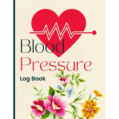 Blood Pressure Log Book: Daily Blood Pressure Tracker for Hypertension Management - Paperback