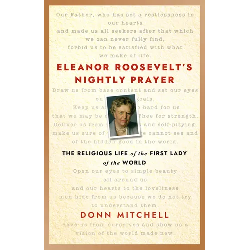 Eleanor Roosevelt's Nightly Prayer: The Religious Life of the First Lady of the World - Hardcover
