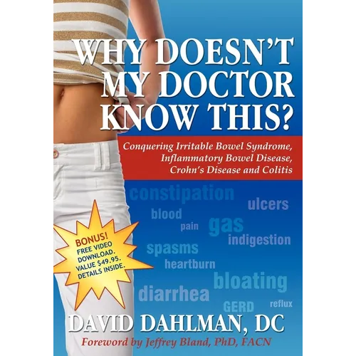 Why Doesn't My Doctor Know This?: Conquering Irritable Bowel Syndromne, Inflammatory Bowel Disease, Crohn's Disease and Colitis - Paperback