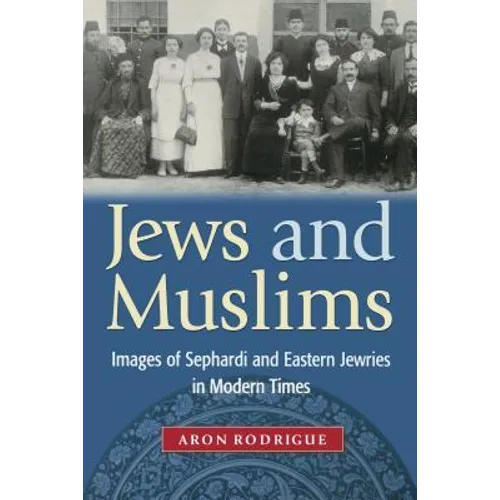 Jews and Muslims: Images of Sephardi and Eastern Jewries in Modern Times - Paperback