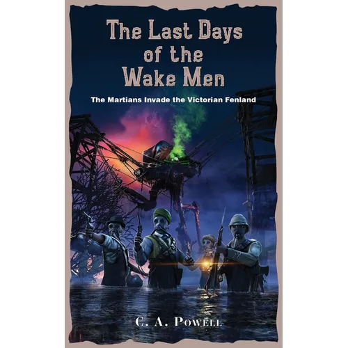 The Last Days of the Wake Men.: The Martians Invade the Victorian Fenland. - Paperback