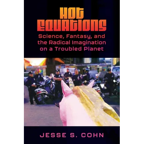 Hot Equations: Science, Fantasy, and the Radical Imagination on a Troubled Planet - Paperback