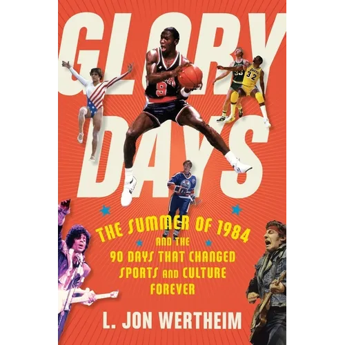 Glory Days: The Summer of 1984 and the 90 Days That Changed Sports and Culture Forever - Hardcover