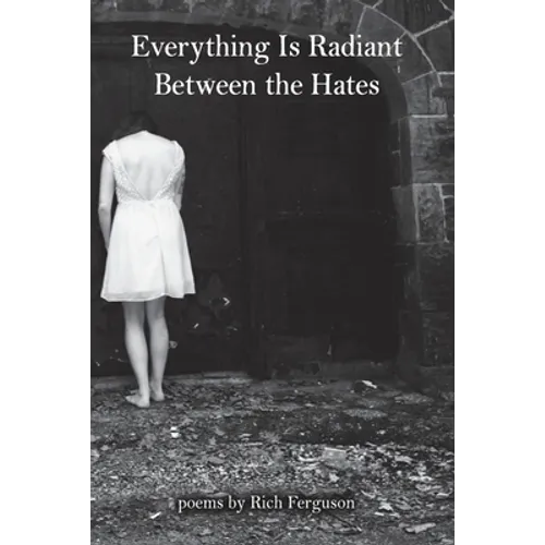 Everything Is Radiant Between the Hates - Paperback