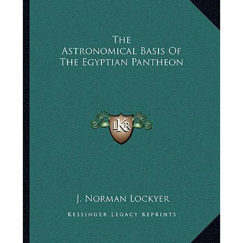 The Astronomical Basis Of The Egyptian Pantheon - Paperback