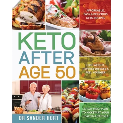 Keto After Age 50: Affordable, Easy & Delicious Keto Recipes Lose Weight, Reverse Disease & Feel Younger 30-Day Meal Plan to Kickstart Yo - Paperback