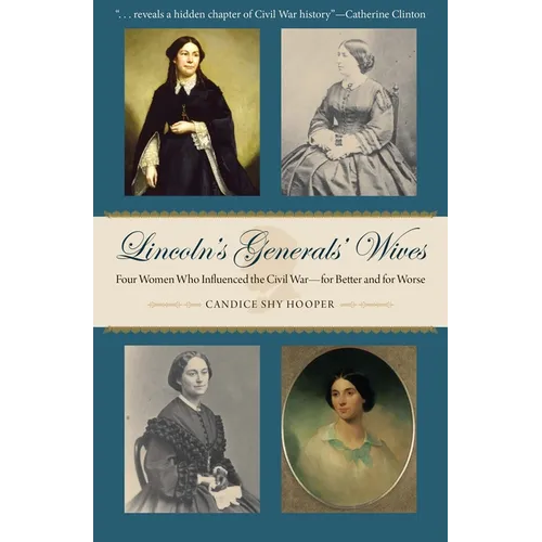 Lincoln's Generals' Wives: Four Women Who Influenced the Civil War--For Better and for Worse - Hardcover