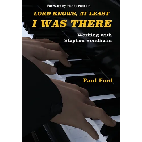 Lord Knows, At Least I Was There: Working with Stephen Sondheim - Hardcover