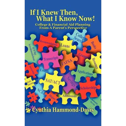 If I Knew Then, What I Know Now! College and Financial Aid Planning From A Parent's Perspective - Hardcover