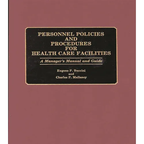 Personnel Policies and Procedures for Health Care Facilities: A Manager's Manual and Guide - Hardcover