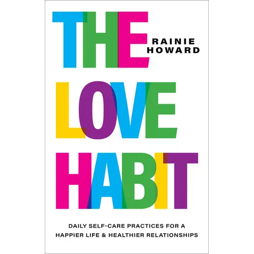The Love Habit: Daily Self-Care Practices for a Happier Life and Healthier Relationships - Hardcover