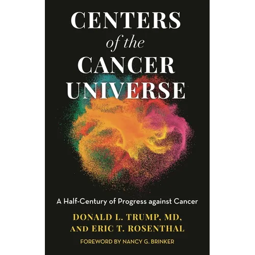 Centers of the Cancer Universe: A Half-Century of Progress Against Cancer - Hardcover