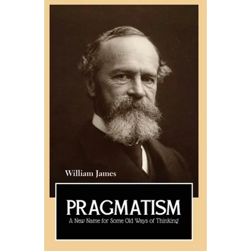 PRAGMATISM A New Name for Some Old Ways of Thinking - Paperback