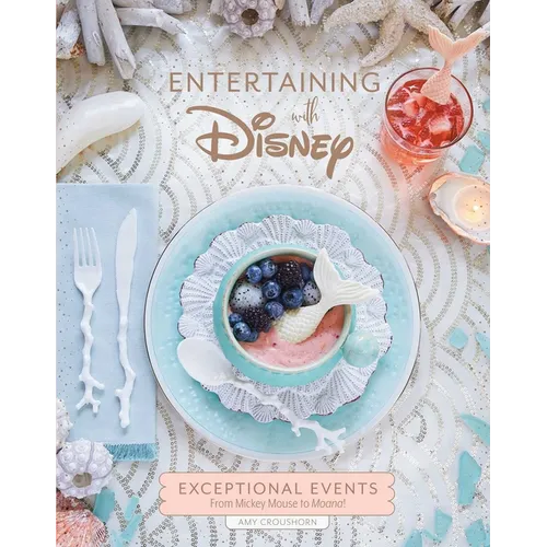 Entertaining with Disney: Exceptional Events from Mickey Mouse to Moana! - Hardcover