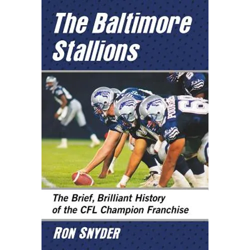 The Baltimore Stallions: The Brief, Brilliant History of the CFL Champion Franchise - Paperback