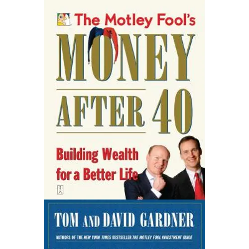 The Motley Fool's Money After 40: Building Wealth for a Better Life - Paperback