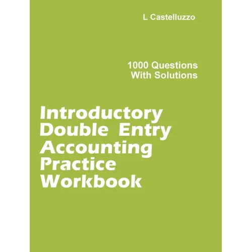 Introductory Double Entry Accounting Practice Workbook: 1000 Questions with Solutions - Hardcover