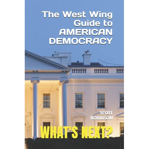 What's Next?: The West Wing Guide to American Politics - Paperback