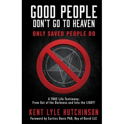 Good People Don't Go To Heaven: Only Saved People Do - Paperback